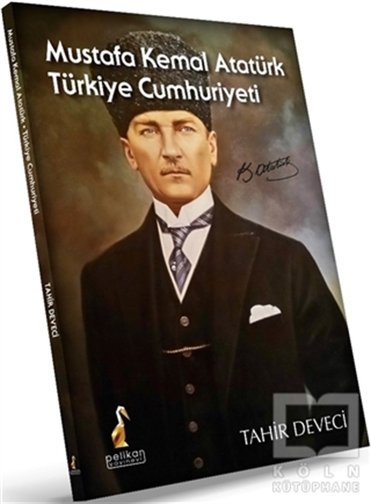 Tahir DeveciBiyografi-OtobiyogafiMustafa Kemal Atatürk: Türkiye Cumhuriyeti