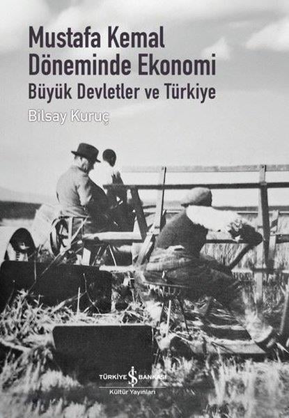 Bilsay KuruçTürkiye Siyaseti ve Politikası KitaplarıMustafa Kemal Döneminde Ekonomi - Büyük Devletler ve Türkiye