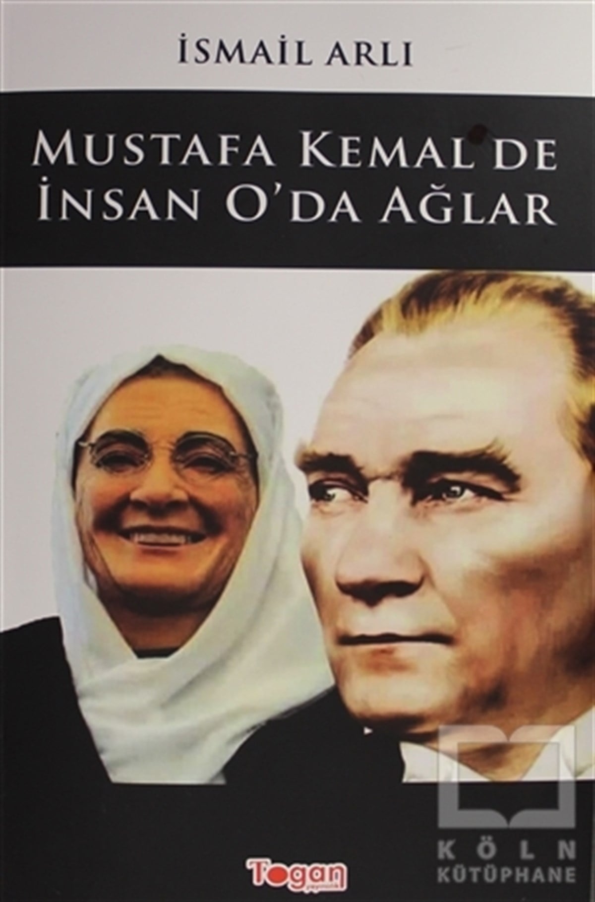İsmail ArlıMustafa Kemal AtatürkMustafa Kemal'de İnsan O'da Ağlar