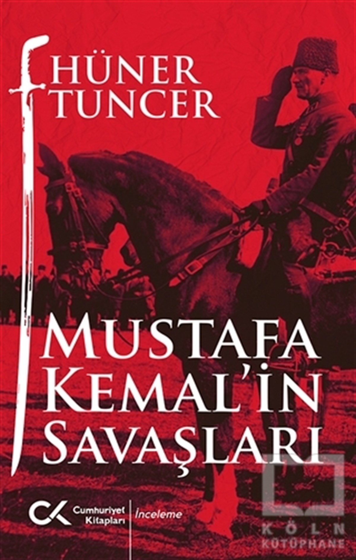Hüner TuncerAraştırma - İncelemeMustafa Kemal'in Savaşları