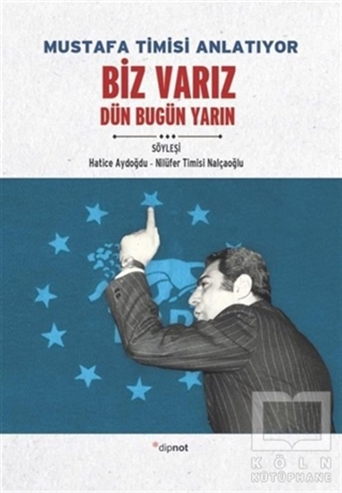 Hatice AydoğduSöyleşiMustafa Timisi Anlatıyor: Biz Varız Dün Bugün Yarın