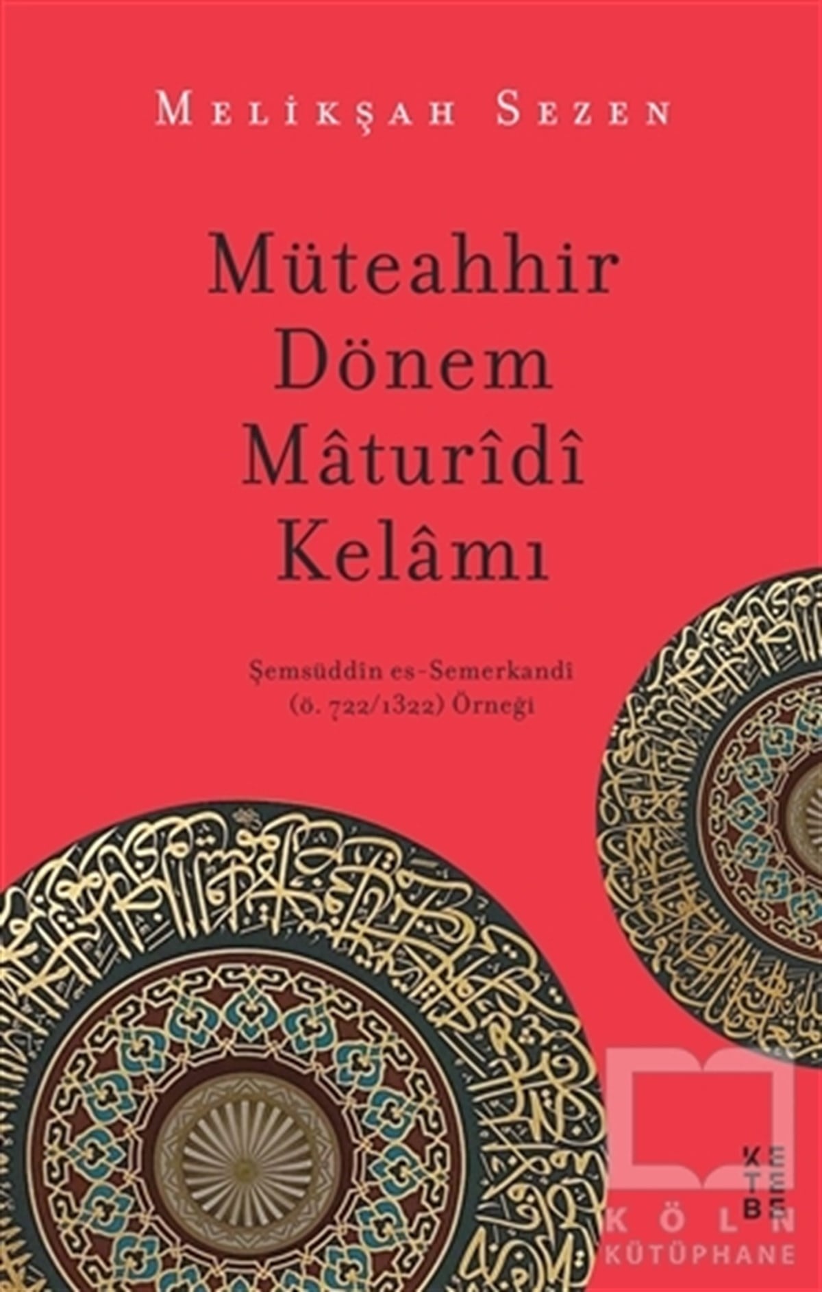 Melikşah SezenAraştırma - İncelemeMüteahhir Dönem Maturidi Kelamı