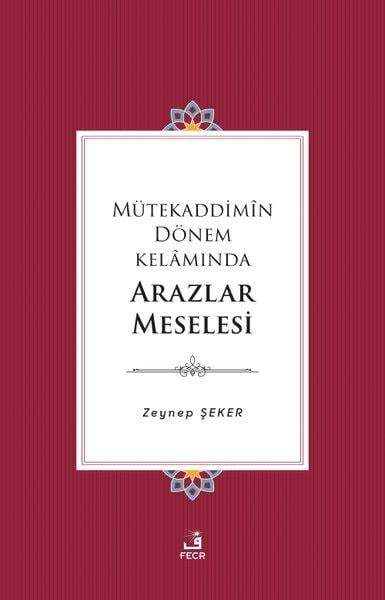 Zeynep Şekerİslami KitaplarMütekaddimin Dönem Kelamında Arazlar Meselesi