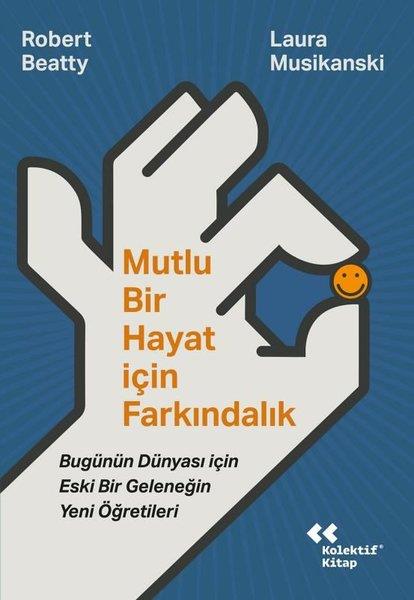 Laura MusikanskiKişisel Gelişim KitaplarıMutlu Bir Hayat İçin Farkındalık - Bugünün Dünyası İçin Eski Bir Geleneğin Yeni Öğretileri