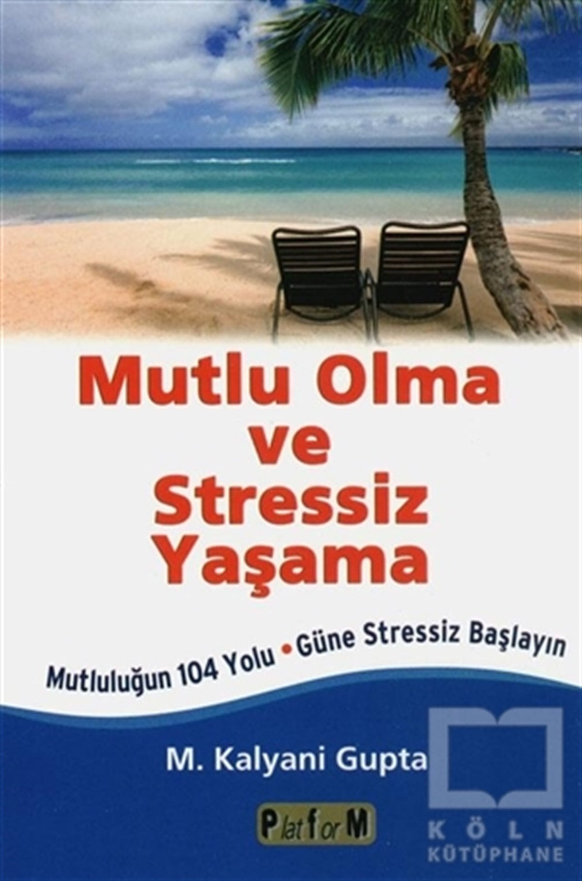 M. Kalyani GuptaKişisel GelişimMutlu Olma ve Stressiz Yaşama