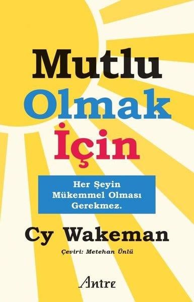 CY WakemanKişisel Gelişim KitaplarıMutlu Olmak İçin Her Şeyin Mükemmel Olması Gerekmez