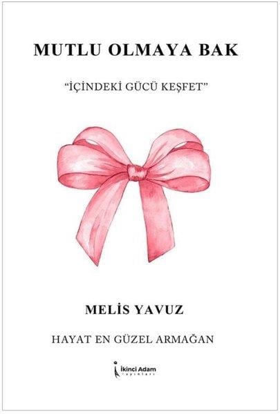 Melis YavuzTürk RomaniMutlu Olmaya Bak-İçindeki Gücü Keşfet