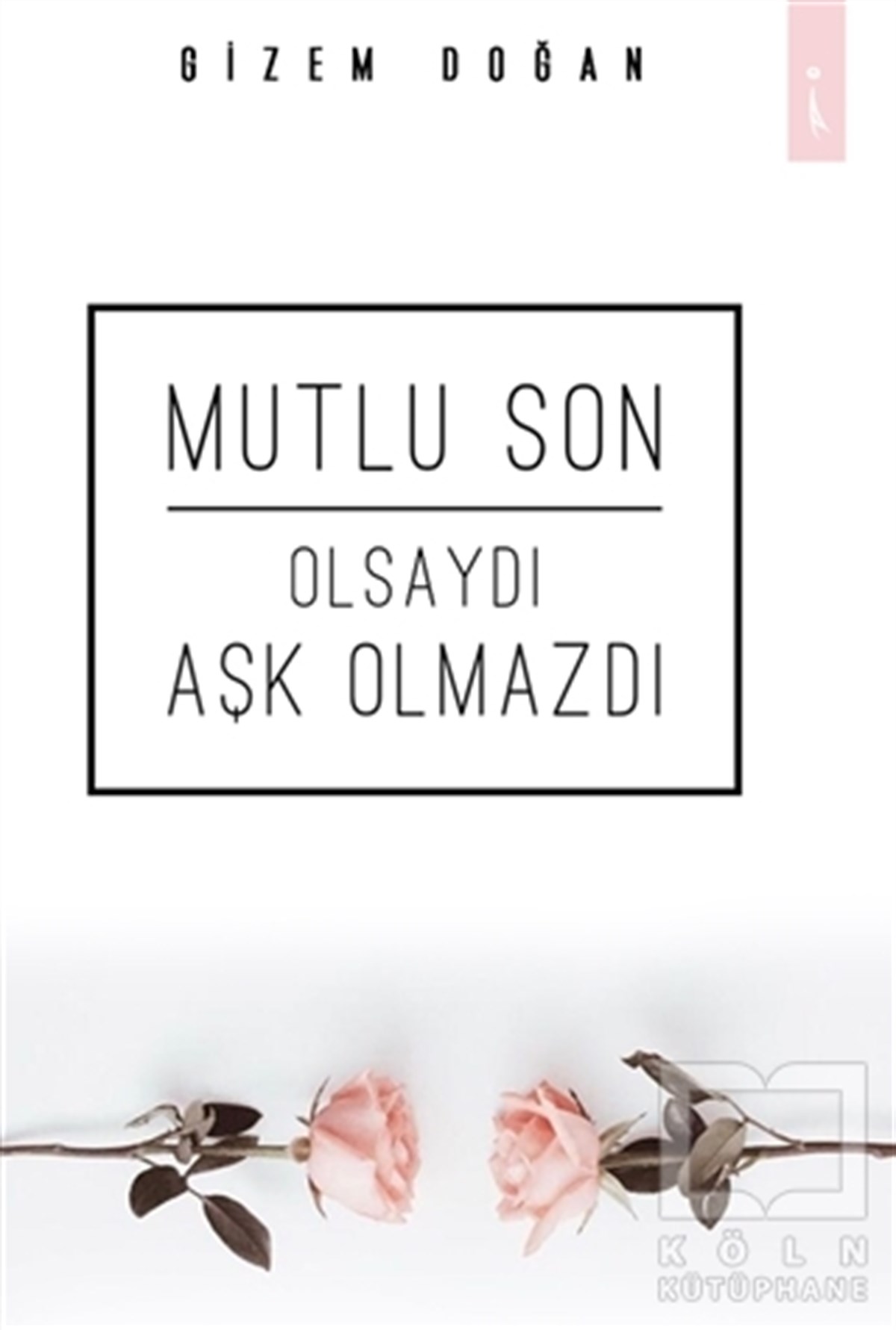 Gizem DoğanRomanMutlu Son Olsaydı Aşk Olmazdı