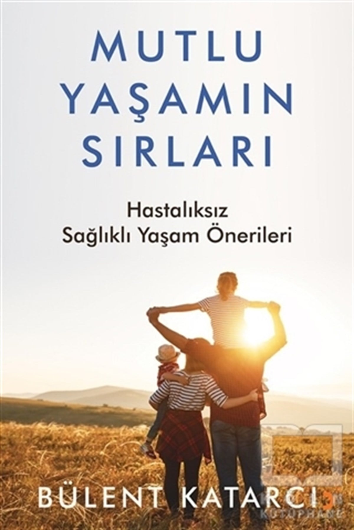 Bülent KatarcıGenel Sağlık KitaplarıMutlu Yaşamın Sırları