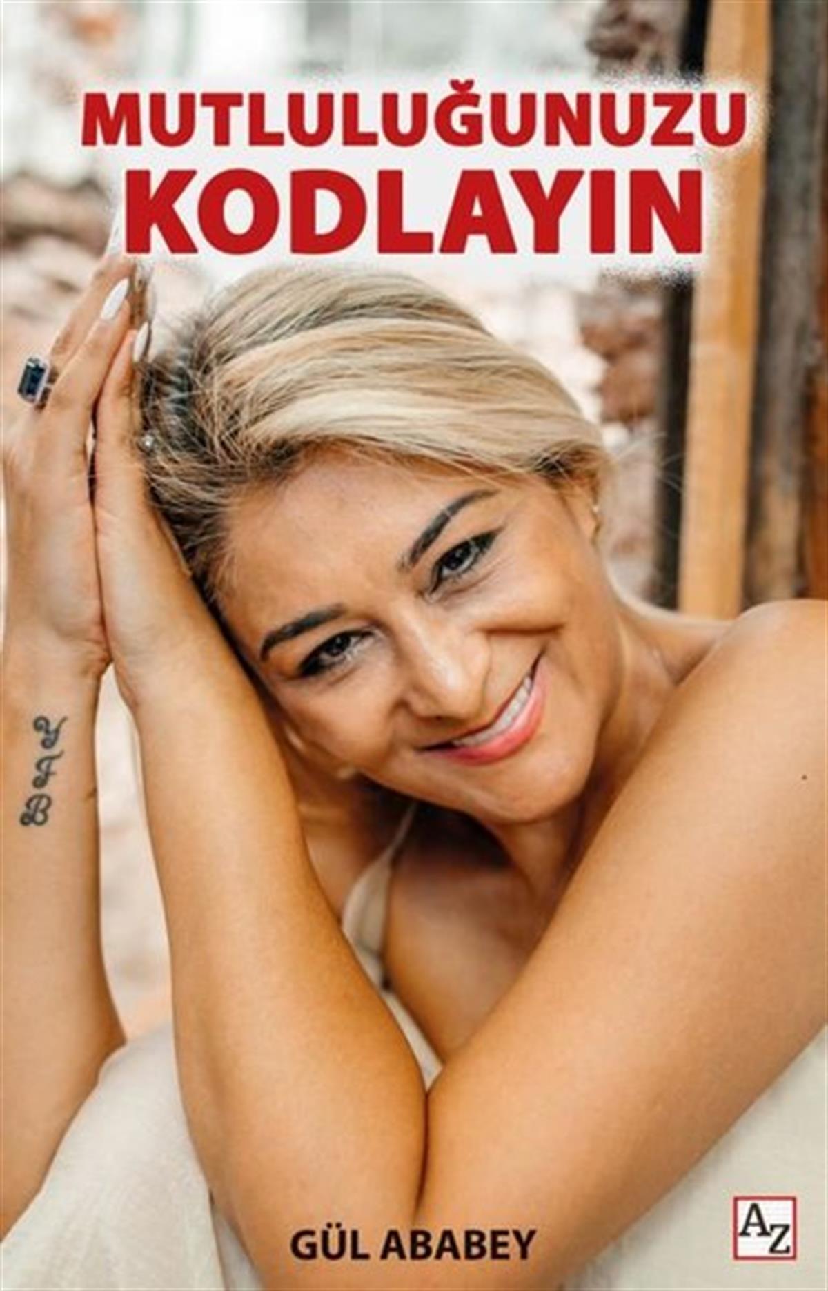 Gül AbabeyKişisel Gelişim KitaplarıMutluluğunuzu Kodlayın