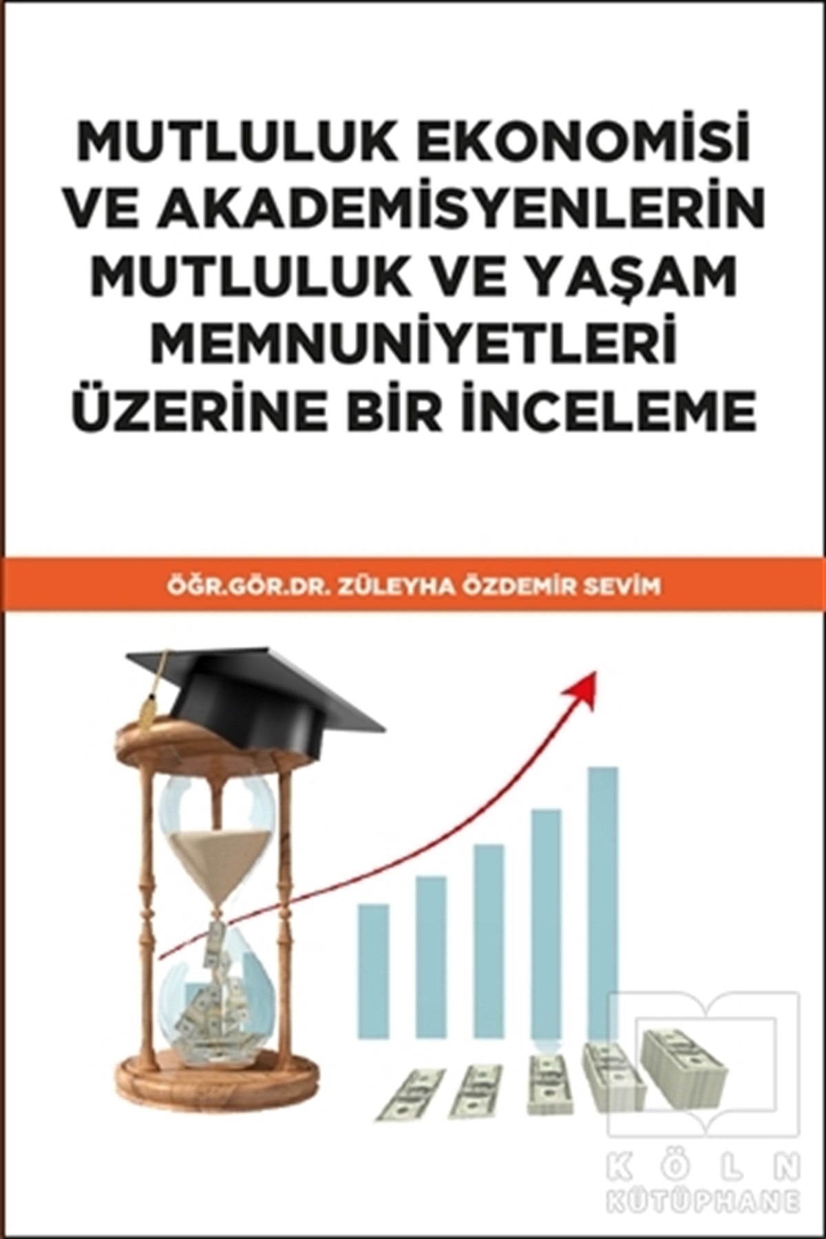 Züleyha Özdemir SevimAkademikMutluluk Ekonomisi ve Akademisyenlerin Mutluluk ve Yaşam Memnuniyetleri Üzerine Bir İnceleme