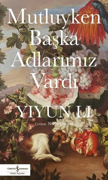 Yiyun LiDünya RomanMutluyken Başka Adlarımız Vardı