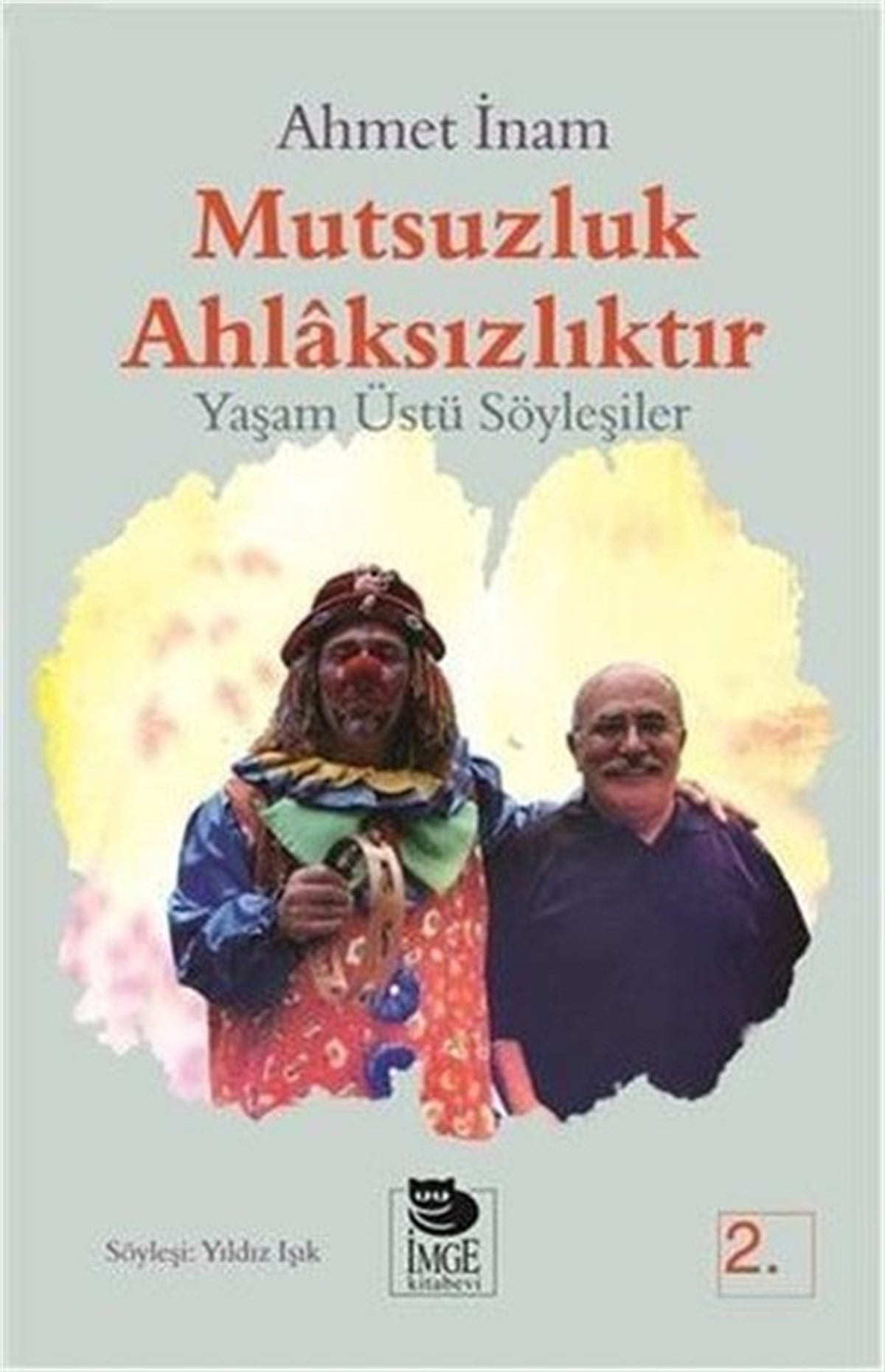 Ahmet İnamSöyleşiMutsuzluk Ahlaksızlıktır - Yaşam Üstü Söyleşiler