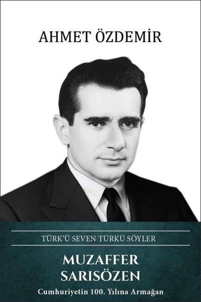 Ahmet ÖzdemirTarihi Biyografi ve Otobiyografi KitaplarıMuzaffer Sarısözen: Türk'ü Seven Türkü Söyler