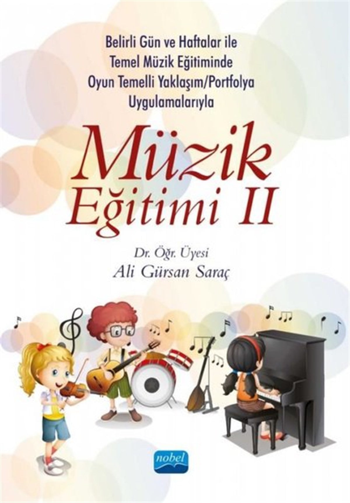 Ali Gürsan SaraçEğitimMüzik Eğitimi 3 - Belirli Gün ve Haftalar ile Temel Müzik Eğitiminde Oyun Temelli Yaklaşım - Okul Çalgısı Eğitimi ve Portfolyo Uygulamalarıyla