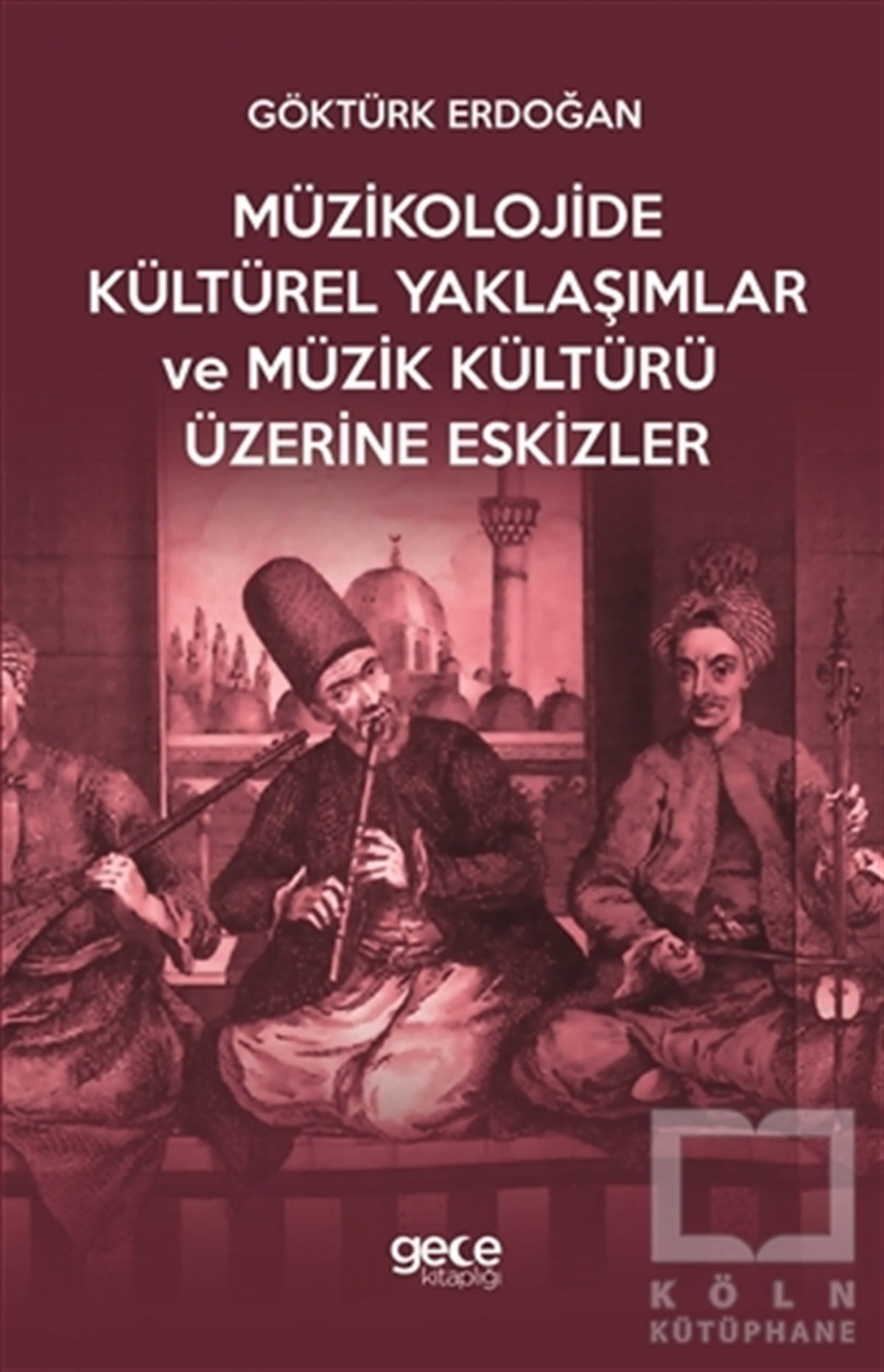 Göktürk ErdoğanGenel Kavramlar, Kuram ve TarihçeMüzikolojide Kültürel Yaklaşımlar ve Müzik Kültürü Üzerine Eskizler