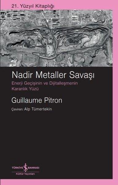 Guillaume PitronPopüler Bilim KitaplarıNadir Metaller Savaşı: Enerji Geçişinin ve Dijitalleşmenin Karanlık Yüzü - 21. Yüzyıl Kitaplığı