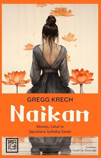 Gregg KrechKişisel Gelişim KitaplarıNaikan: Minnet Lütuf ve Japonların İçebakış Sanatı