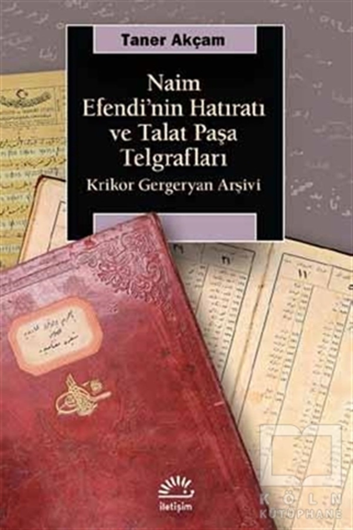 Taner AkçamAraştırma-İnceleme-ReferansNaim Efendi'nin Hatıratı ve Talat Paşa Telgrafları