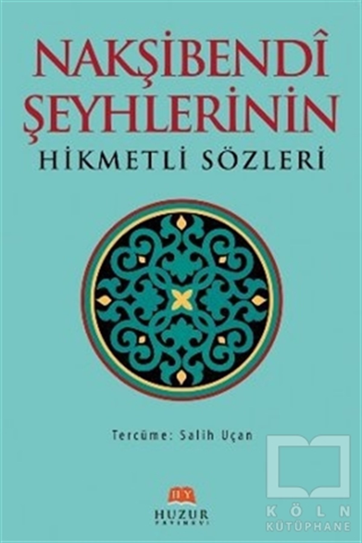 Salih UçanTasavvuf KitaplarıNakşibendi Şeyhlerinin Hikmetli Sözleri