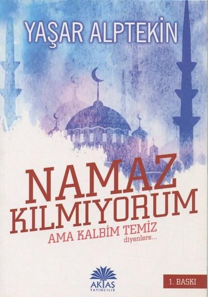 Yaşar Alptekinİslami KitaplarNamaz Kılmıyorum Ama Kalbim Temiz Diyenlere
