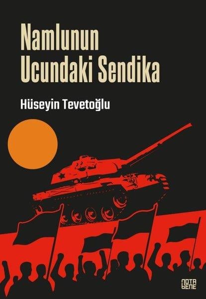 Hüseyin TevetoğluTürkiye Siyaseti ve Politikası KitaplarıNamlunun Ucundaki Sendika