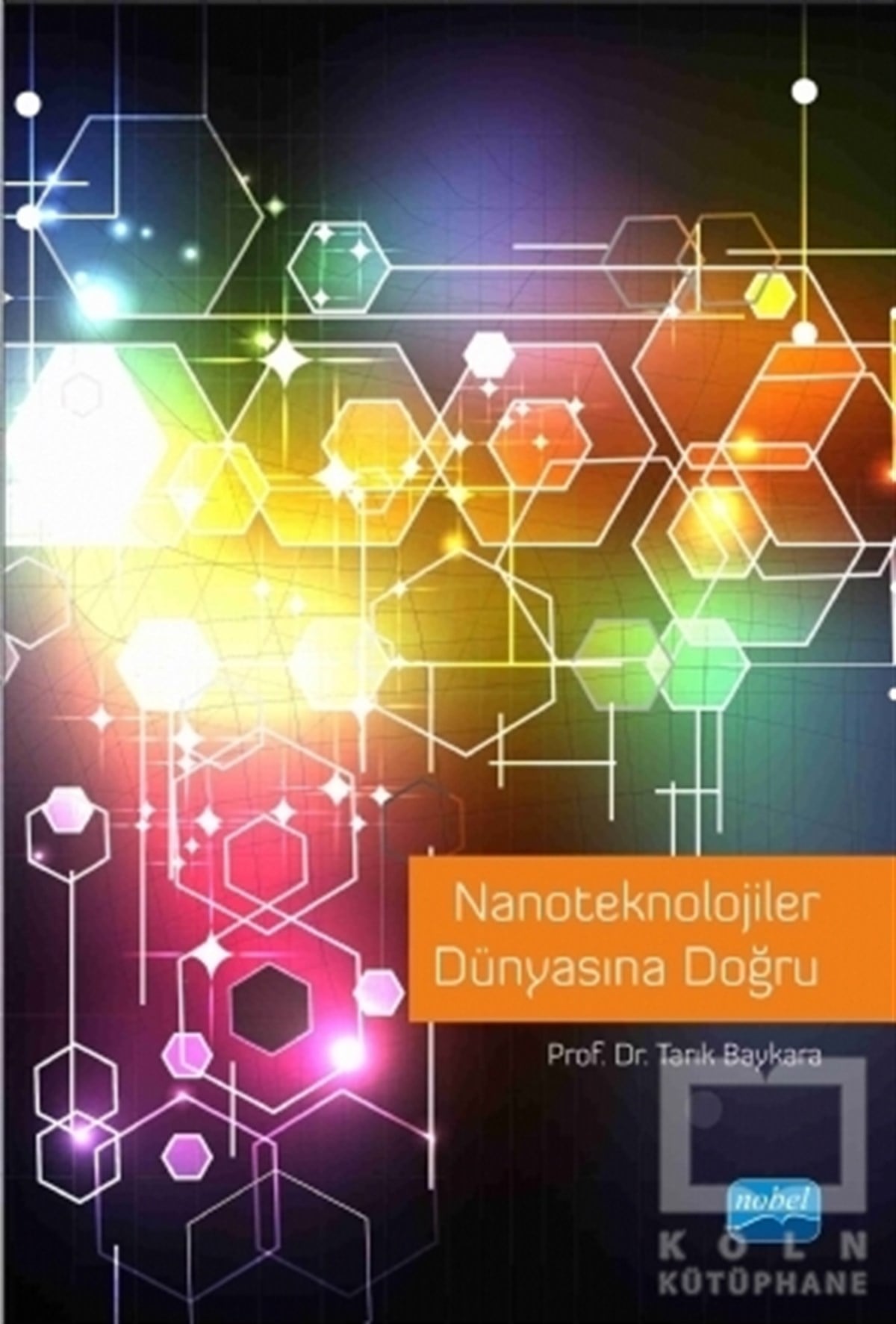 Tarık BaykaraBilim - MühendislikNanoteknolojiler Dünyasına Doğru