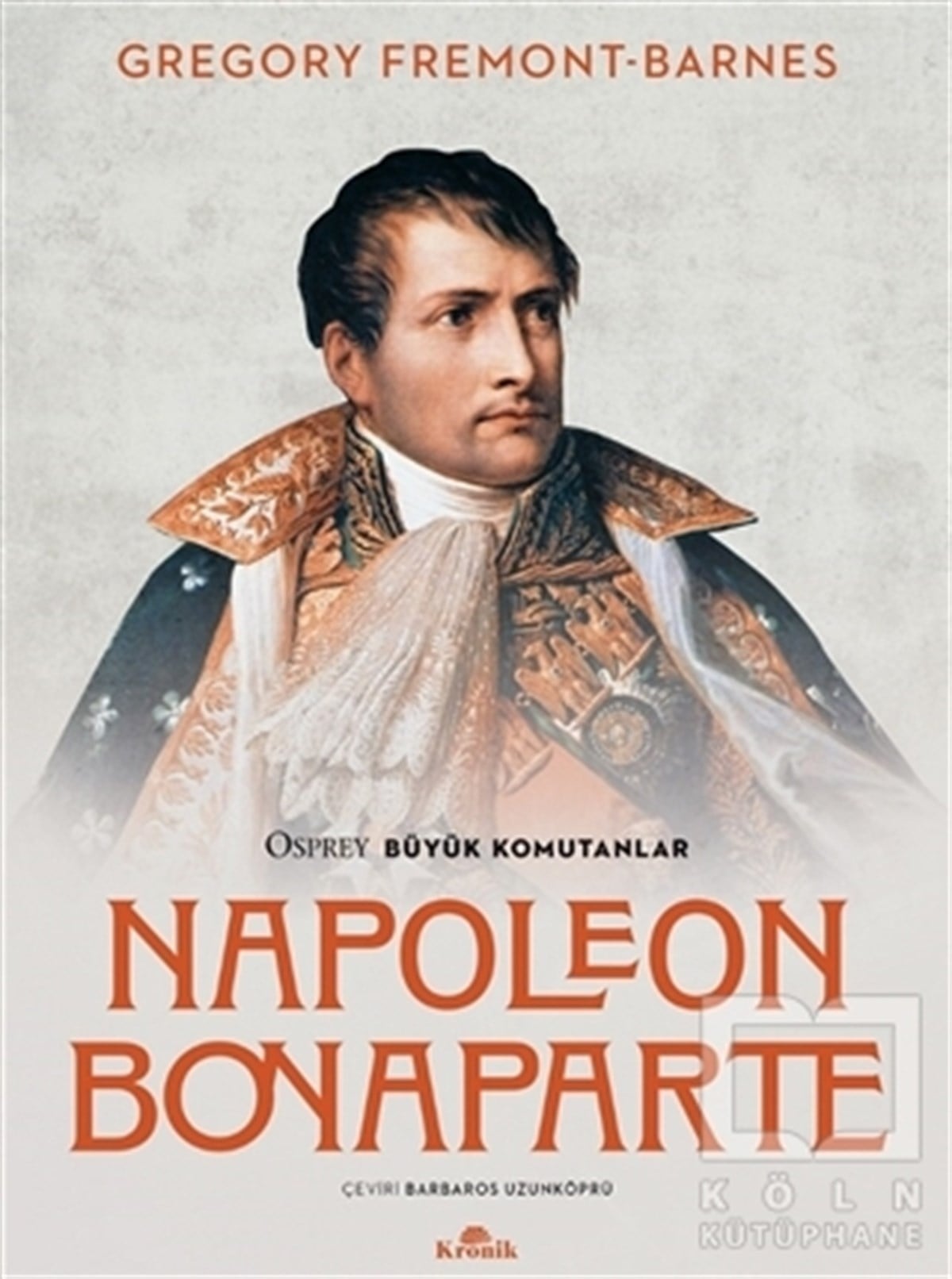 Gregory Fremont-BarnesTarihi Biyografi ve Otobiyografi KitaplarıNapoleon Bonaparte - Osprey Büyük Komutanlar