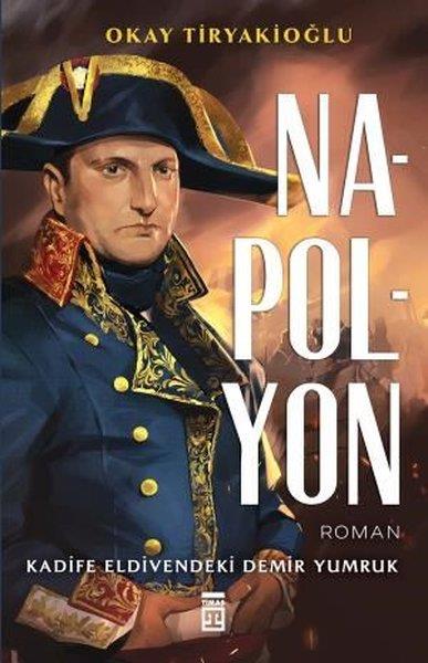 Okay TiryakioğluTürkiye RomanNapolyon: Kadife Eldivendeki Demir Yumruk