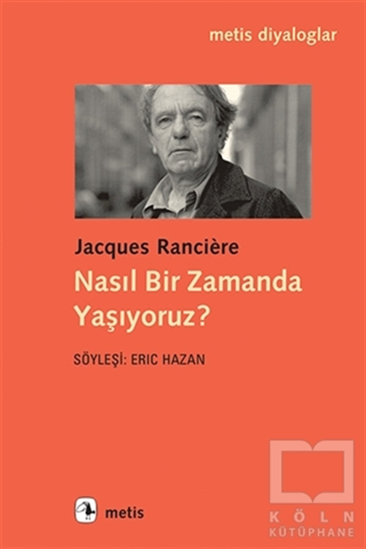 Jacques RanciereSöyleşiNasıl Bir Zamanda Yaşıyoruz?