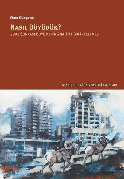 Öner GünçavdıEkonomi KitaplarıNasıl Büyüdük? 2001 Sonrası Büyümenin Analitik Bir İncelemesi
