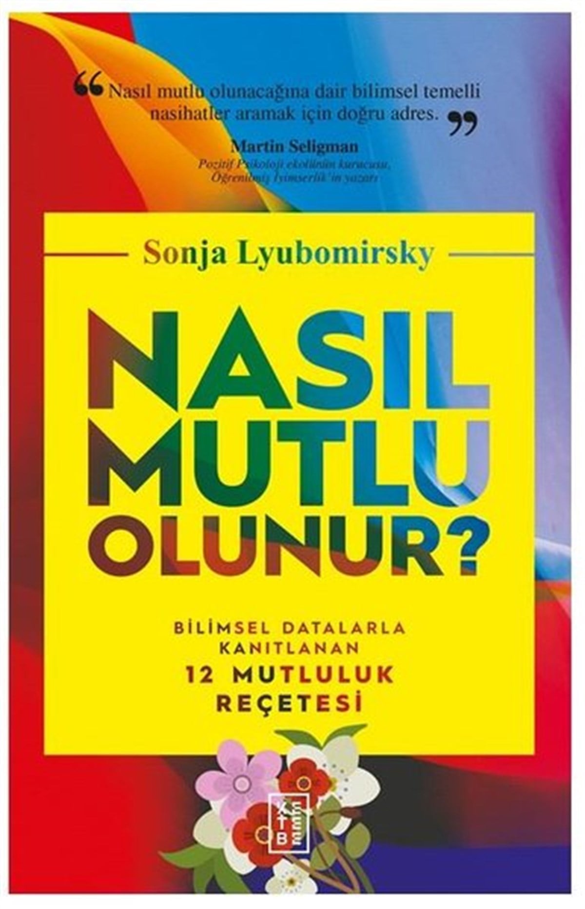 Sonja LyubomirskyPsikoloji BilimiNasıl Mutlu Olunur?-Bilimsel Datalarla Kanıtlanan 12 Mutluluk Reçetesi