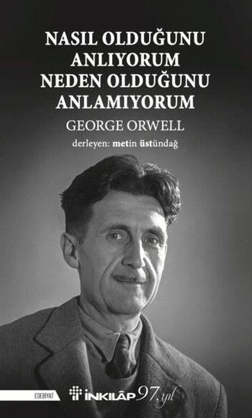 George OrwellDünya RomanNasıl Olduğunu Anlıyorum Neden Olduğunu Anlamıyorum