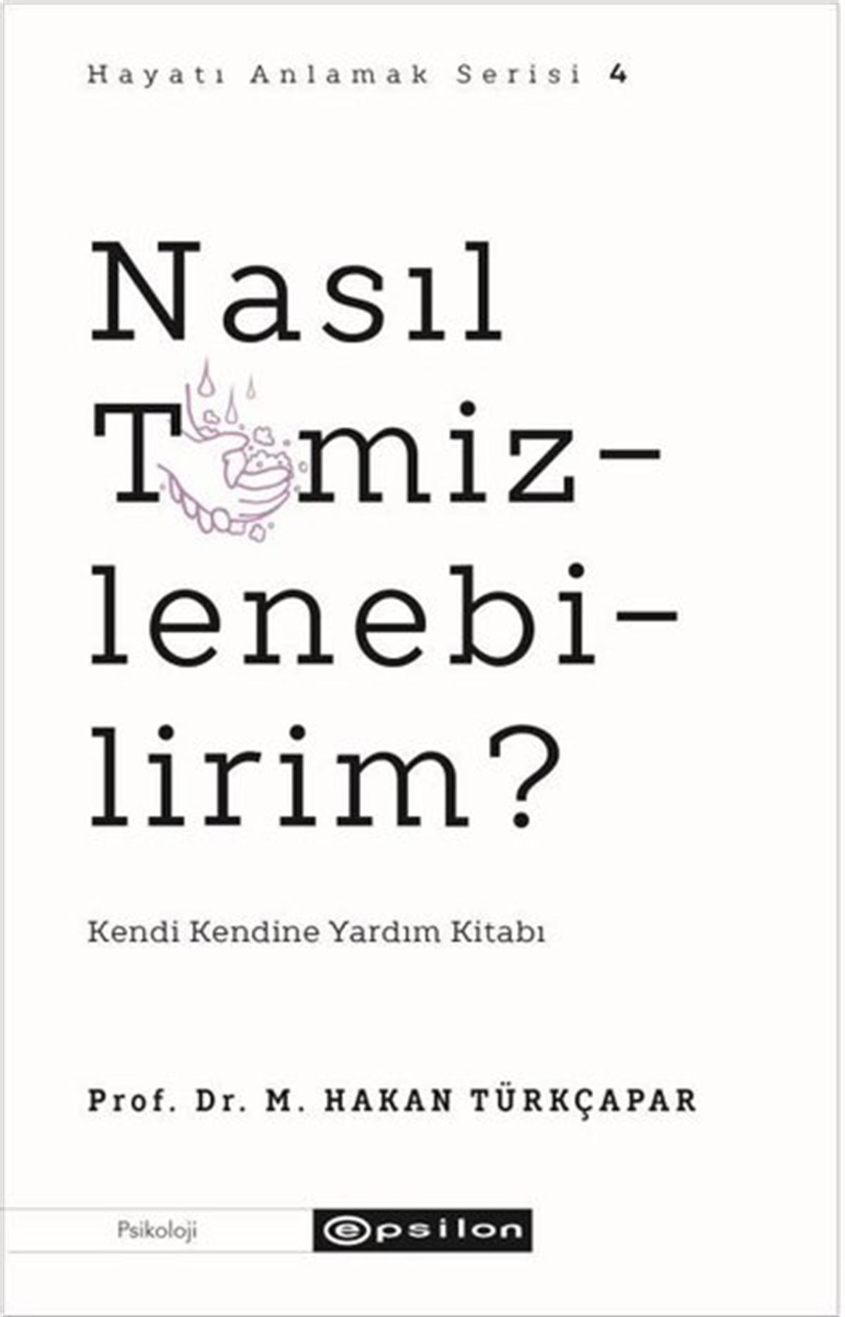 M. Hakan TürkçaparPsikoloji KitaplarıNasıl Temizlenebilirim? Kendi Kendine Yardım Kitabı