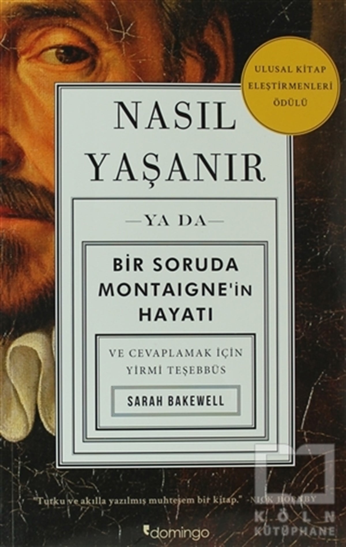 Sarah BakewellBiyografi-OtobiyogafiNasıl Yaşanır ya da Bir Soruda Montaigne’in Hayatı