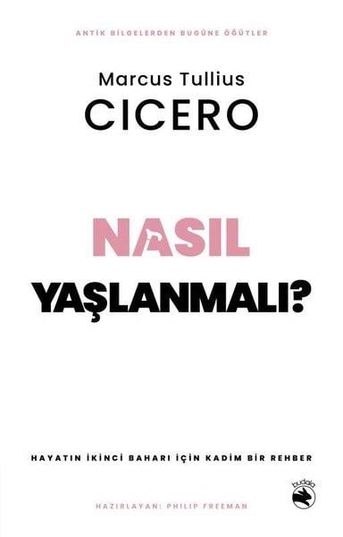 Marcus Tullius CiceroDüşünce KitaplarıNasıl Yaşlanmalı? Hayatın İkinci Baharı İçin Kadim Bir Rehber