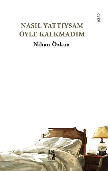 Nihan ÖzkanTürk RomaniNasıl Yattıysam Öyle Kalkmadım
