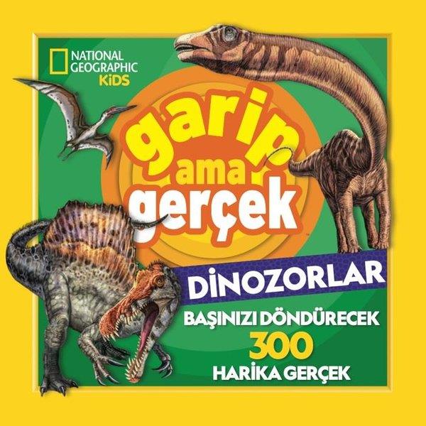 Chad TomlinsonÇocuk Bilim KitaplarıNational Geographic Kids - Garip Ama Gerçek - Dinozorlar