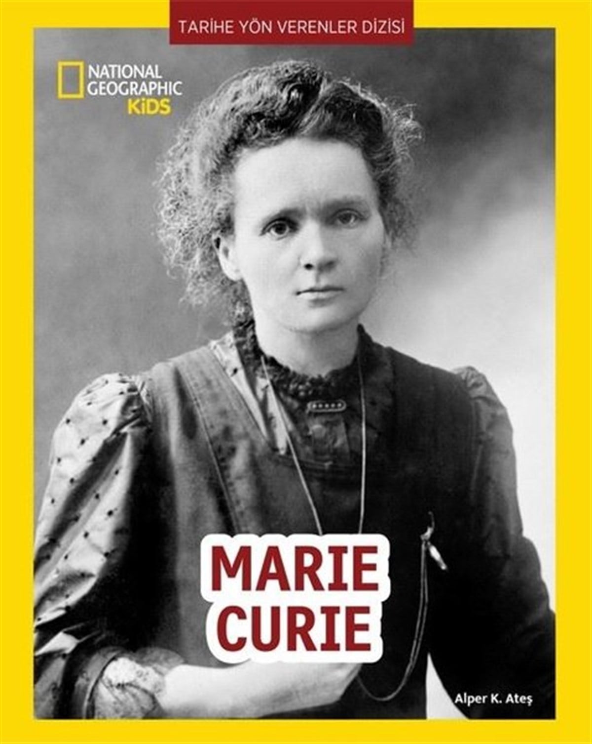 Alper K. AteşEtkinlik KitaplarıNational Geographic Kids - Marie Curie-Tarihe Yön Verenler Dizisi