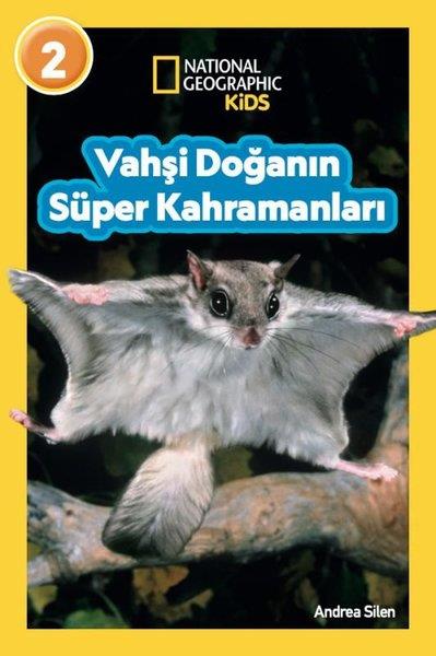 Andrea SilenÇocuk Bilim KitaplarıNational Geopraphic Kids - Vahşi Doğanın Süper Kahramanları-Seviye 2