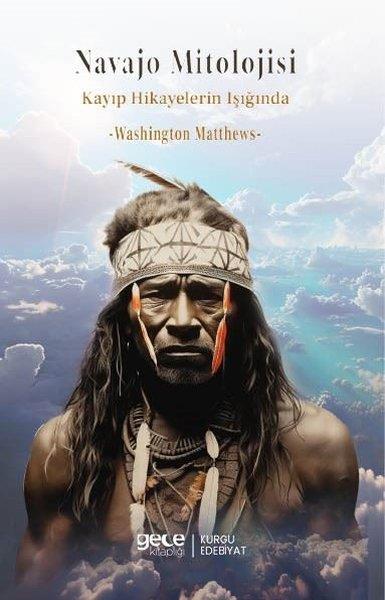 Washington MatthewsMitoloji EfsaneNavajo Mitolojisi - Kayıp Hikayelerin Işığında