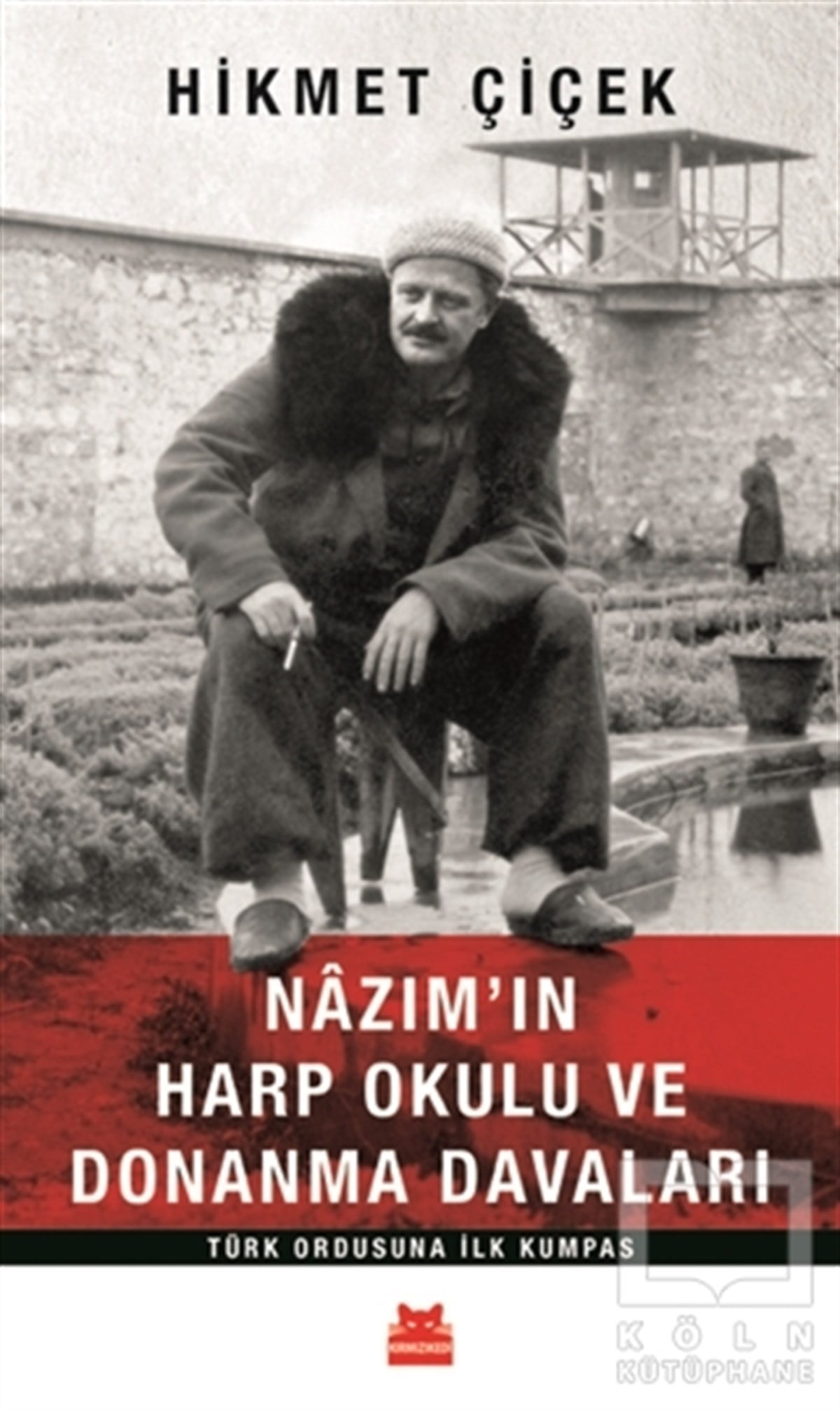 Hikmet ÇiçekAraştırma - İncelemeNazım'ın Harp Okulu ve Donanma Davaları