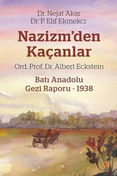 Nejat AkarDünya TarihiNazizm'den Kaçanlar-Batı Anadolu Gezi Raporu - 1938