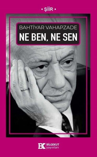 Bahtiyar VahapzadeTürk ŞiiriNe Ben Ne Sen