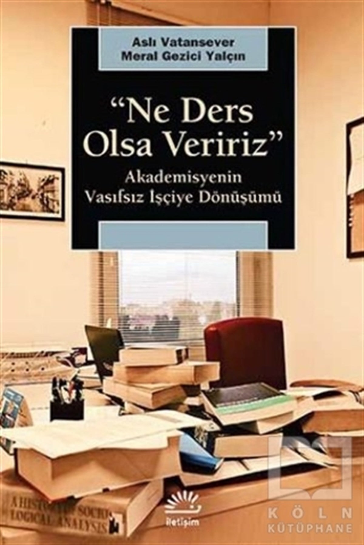 Aslı VatanseverAraştırma-İncelemeNe Ders Olsa Veririz : Akademisyenin Vasıfsız İşçiye Dönüşmesi