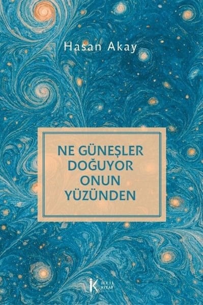 Hasan AkayTürk ŞiiriNe Güneşler Doğuyor Onun Yüzünden