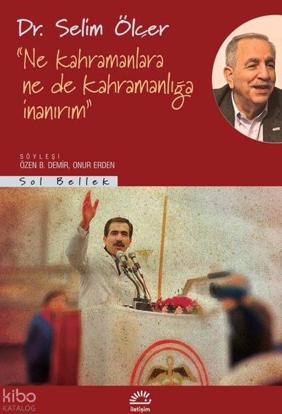 Selim ÖlçerAnı & Mektup & Günlük KitaplarıNe Kahramanlara Ne de Kahramanlığa İnanırım