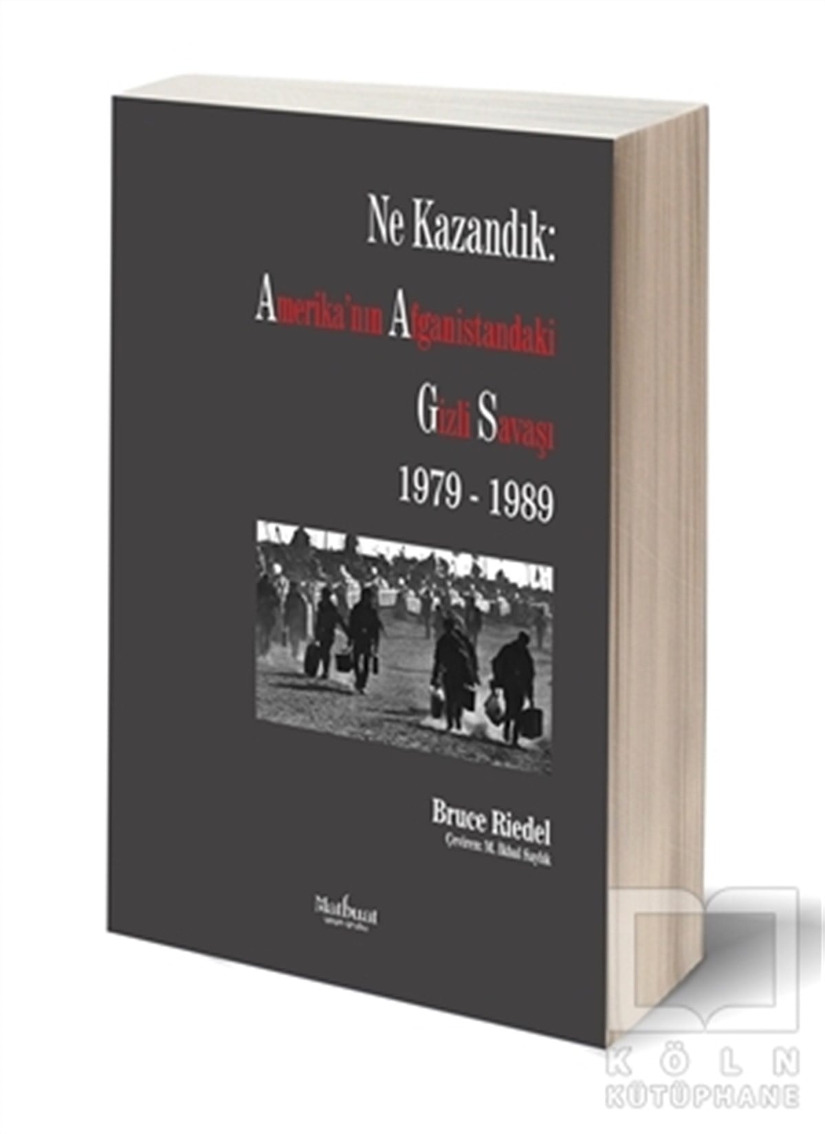 Bruce RiedelUluslararası İlişkiler, Dış PolitikaNe Kazandık: Amerika'nın Afganistan'daki Gizli Savaşı 1979 - 1989