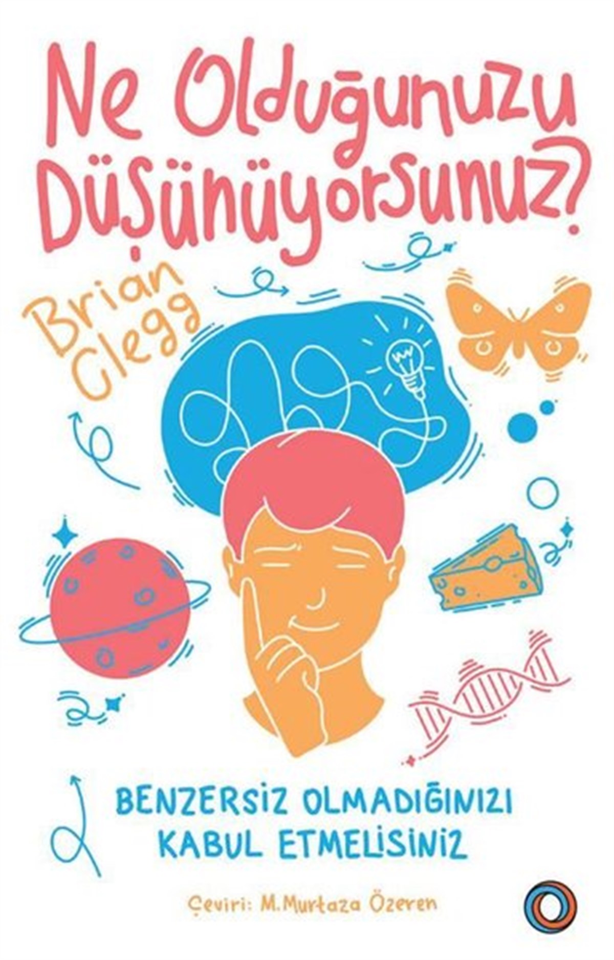 Brian CleggPopüler Bilim KitaplarıNe Olduğunuzu Düşünüyorsunuz?