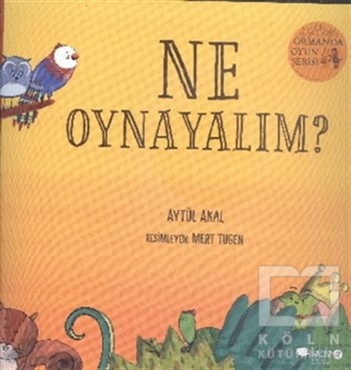 Aytül AkalOyun KitaplarıNe Oynayalım? - Ormanda Oyun Serisi 1
